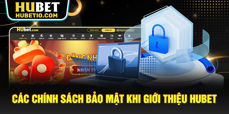 Các chính sách bảo mật khi giới thiệu HUBET