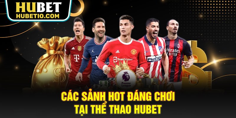 Các sảnh hot đáng chơi tại thể thao HUBET