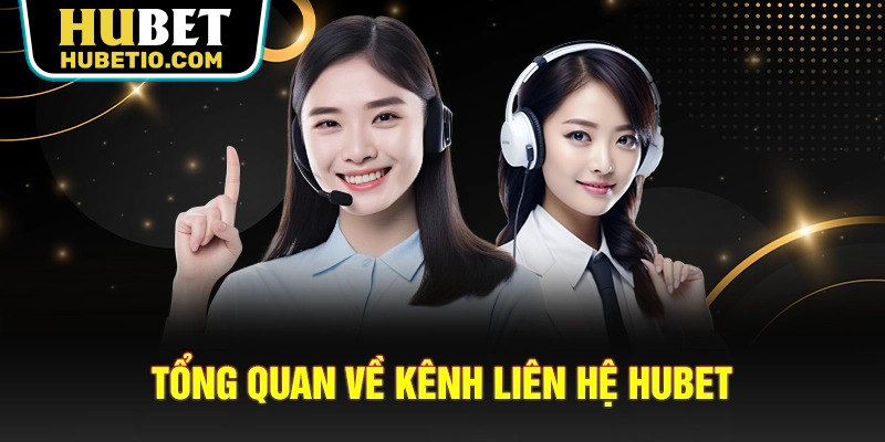 Tổng quan về kênh liên hệ HUBET
