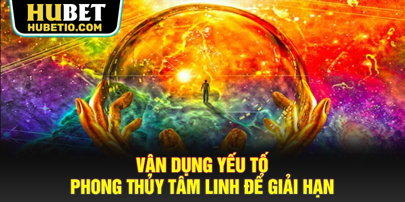 Vận dụng yếu tố phong thủy tâm linh để giải hạn